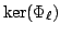 $ \ker(\Phi_\ell)$