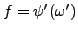 % latex2html id marker 8555
$ f = \psi'(\omega')$