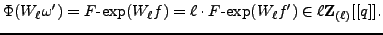 % latex2html id marker 8583
$\displaystyle \Phi(W_\ell \omega') = {\text{$F$-ex...
... f) =
\ell \cdot {\text{$F$-exp}}(W_\ell f') \in \ell{{\bf {Z}}_{(\ell)}}[[q]].$