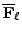 $ {\overline{\mathbf{F}}_\ell}$
