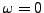% latex2html id marker 8741
$ \omega=0$