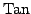 $ {\mathrm{Tan}}$