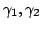 $ \gamma_1,\gamma_2$