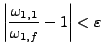 % latex2html id marker 9122
$\displaystyle \left\vert\frac{\omega_{1,1}}{\omega_{1,f}}-1\right\vert < \varepsilon$