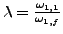 % latex2html id marker 9213
$ \lambda=\frac{\omega_{1,1}}{\omega_{1,f}}$