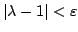 $ \vert\lambda-1\vert<\varepsilon$