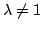 $ \lambda\not=1$