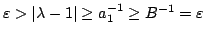 $ \varepsilon>\vert\lambda-1\vert\ge a_1^{-1}\ge
B^{-1}=\varepsilon$