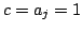 $ c=a_j=1$