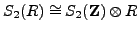 $ S_2(R)\cong S_2({\bf {Z}})\otimes R$