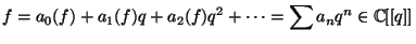 $\displaystyle f = a_0(f) + a_1(f) q + a_2(f)q^2 + \cdots =\sum a_n q^n \in \mathbb{C}[[q]]$