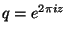 $ q=e^{2\pi i z}$