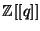 $ \mathbb{Z}[[q]]$