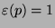 $ \varepsilon (p) = 1$