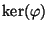 $ \ker(\varphi )$
