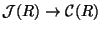 $ \mathcal{J}(R) \rightarrow \mathcal{C}(R)$