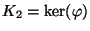 $ K_2=\ker(\varphi )$