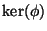 $ \ker(\phi)$
