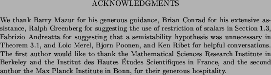 \begin{acknowledge}
% latex2html id marker 223
We thank Barry Mazur for
his ge...
...Max Planck Institute
in Bonn, for their generous hospitality.
\end{acknowledge}