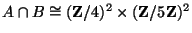 $ A\cap B \cong (\mathbf{Z}/4)^2\times
(\mathbf{Z}/5\mathbf{Z})^2$