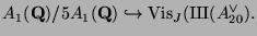 $\displaystyle A_1(\mathbf{Q})/5 A_1(\mathbf{Q})
\hookrightarrow \Vis_{J}({\mbo...
...}\fontfamily{wncyr}\fontseries{m}\fontshape{n}\selectfont Sh}}}(A_{20}^{\vee}).$