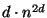 $ d\cdot{}n^{2d}$