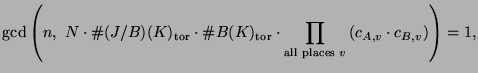 $\displaystyle \gcd\left(n, \,\,N \cdot \char93 (J/B)(K)_{\tor}\cdot\char93 B(K)...
...t
\prod_{\text{\rm all places $v$}} \left(c_{A,v}\cdot c_{B,v}\right)\right)=1,$