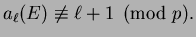 $\displaystyle a_\ell(E)\not\equiv \ell+1\pmod{p}.
$