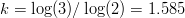 $k=\log(3)/\log(2)=1.585$