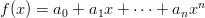 $$f(x) = a_0 + a_1x +\cdots +a_n x^n$$