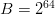 $B=2^{64}$