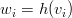 $w_i = h(v_i)$