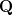 $\mathbf{Q}$