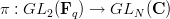 $$\pi:GL_2(\mathbf{F}_q) \to GL_N(\mathbf{C})$$