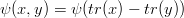 $$\psi(x,y) = \psi(tr(x) - tr(y))$$