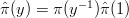 $\hat{\pi}(y) = \pi(y^{-1})\hat{\pi}(1)$